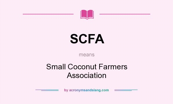 What does SCFA mean? It stands for Small Coconut Farmers Association