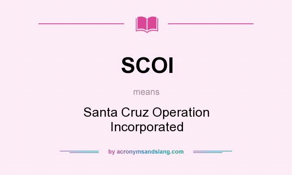 What does SCOI mean? It stands for Santa Cruz Operation Incorporated