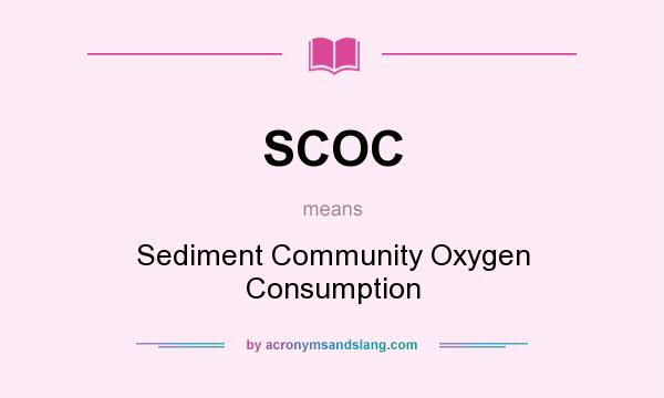 What does SCOC mean? It stands for Sediment Community Oxygen Consumption