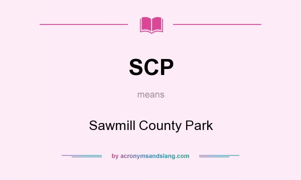 What does SCP mean? It stands for Sawmill County Park