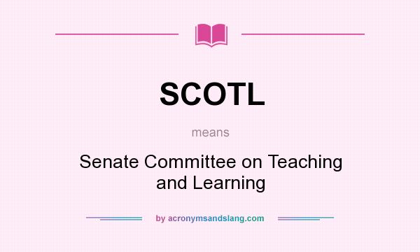What does SCOTL mean? It stands for Senate Committee on Teaching and Learning