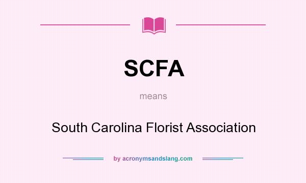 What does SCFA mean? It stands for South Carolina Florist Association