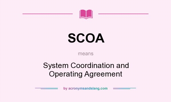What does SCOA mean? It stands for System Coordination and Operating Agreement