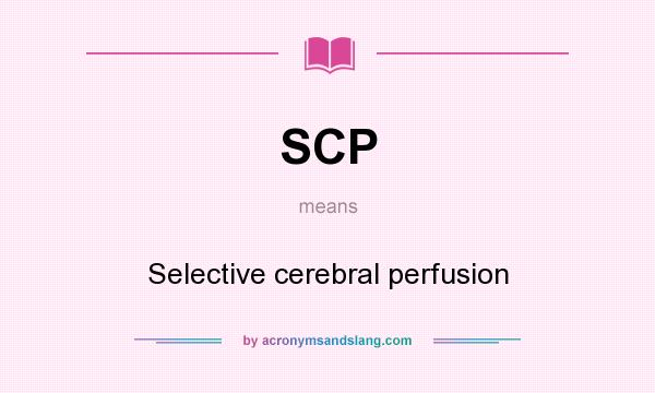 What does SCP mean? It stands for Selective cerebral perfusion