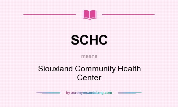 What does SCHC mean? It stands for Siouxland Community Health Center