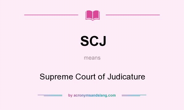 What does SCJ mean? It stands for Supreme Court of Judicature