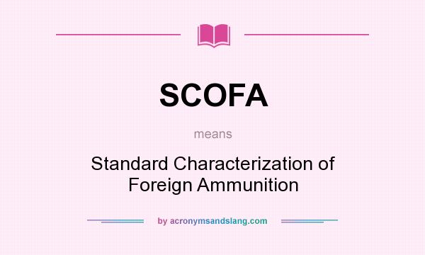 What does SCOFA mean? It stands for Standard Characterization of Foreign Ammunition