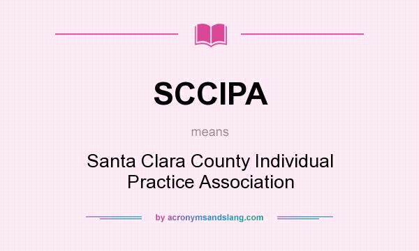 What does SCCIPA mean? It stands for Santa Clara County Individual Practice Association
