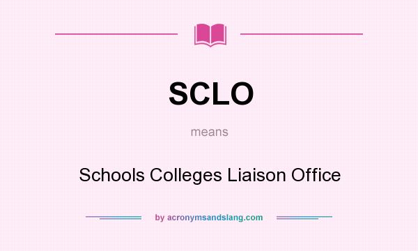 What does SCLO mean? It stands for Schools Colleges Liaison Office
