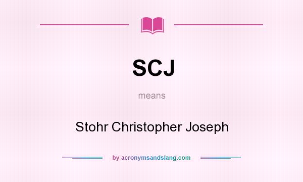 What does SCJ mean? It stands for Stohr Christopher Joseph