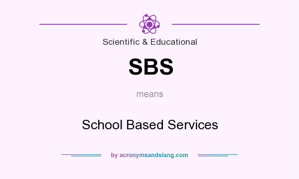 What does SBS mean? It stands for School Based Services