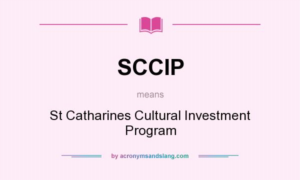 What does SCCIP mean? It stands for St Catharines Cultural Investment Program