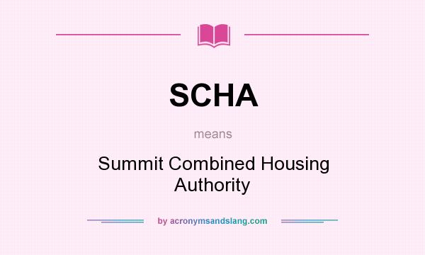 What does SCHA mean? It stands for Summit Combined Housing Authority