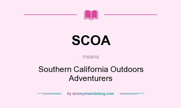 What does SCOA mean? It stands for Southern California Outdoors Adventurers