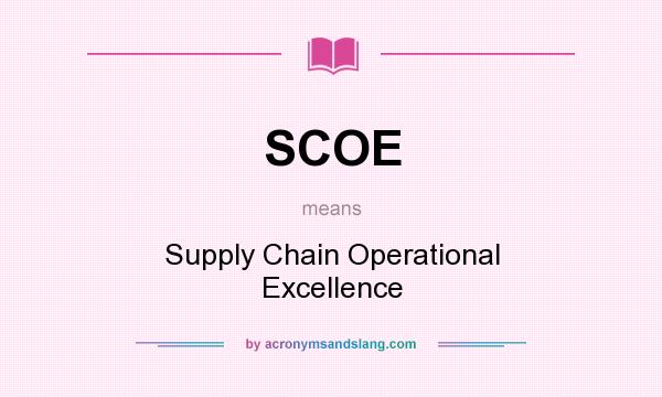 What does SCOE mean? It stands for Supply Chain Operational Excellence