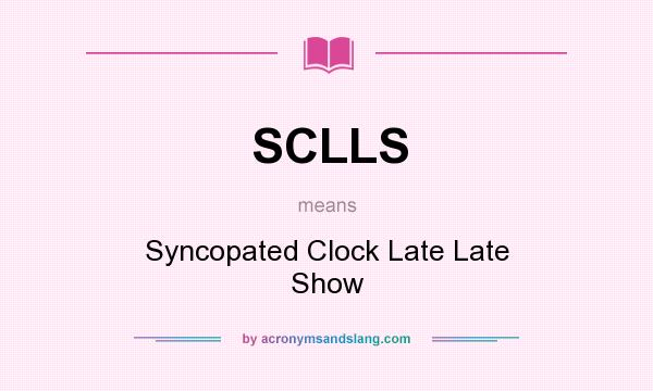 What does SCLLS mean? It stands for Syncopated Clock Late Late Show