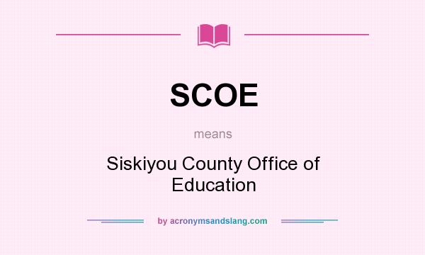 What does SCOE mean? It stands for Siskiyou County Office of Education