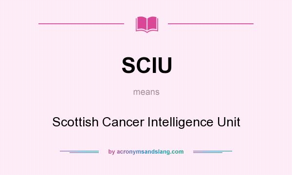 What does SCIU mean? It stands for Scottish Cancer Intelligence Unit
