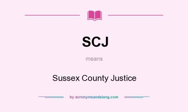 What does SCJ mean? It stands for Sussex County Justice