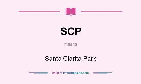 What does SCP mean? It stands for Santa Clarita Park