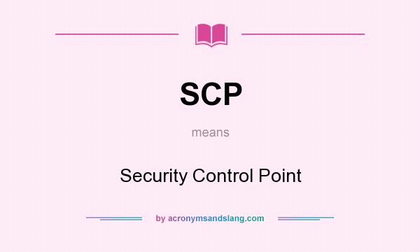 What does SCP mean? It stands for Security Control Point