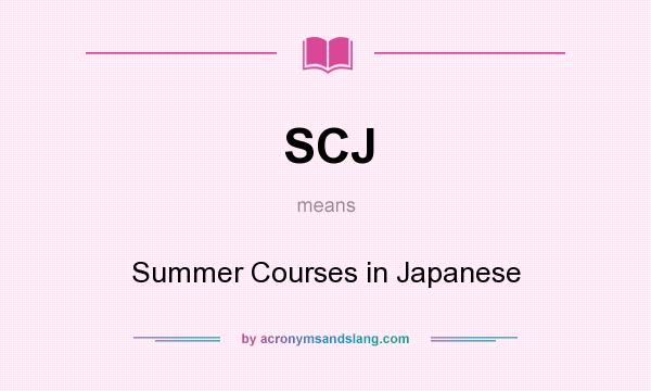 What does SCJ mean? It stands for Summer Courses in Japanese