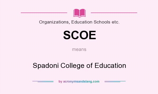What does SCOE mean? It stands for Spadoni College of Education
