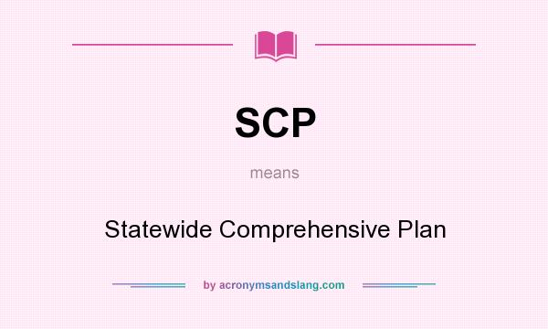 What does SCP mean? It stands for Statewide Comprehensive Plan