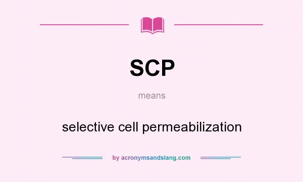 What does SCP mean? It stands for selective cell permeabilization