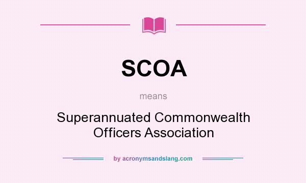 What does SCOA mean? It stands for Superannuated Commonwealth Officers Association
