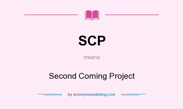 What does SCP mean? It stands for Second Coming Project