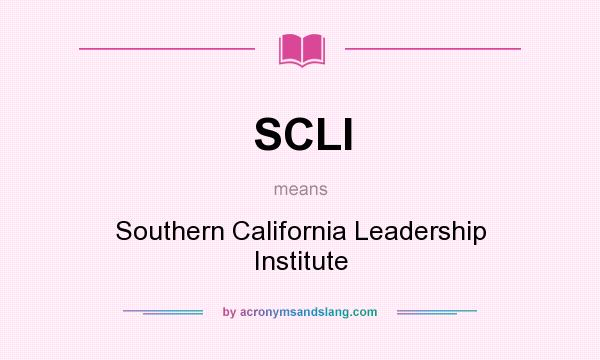What does SCLI mean? It stands for Southern California Leadership Institute