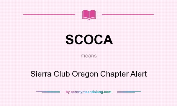 What does SCOCA mean? It stands for Sierra Club Oregon Chapter Alert