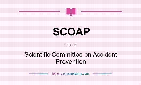 What does SCOAP mean? It stands for Scientific Committee on Accident Prevention