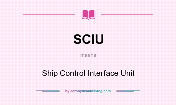 What does SCIU mean? It stands for Ship Control Interface Unit