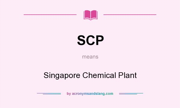 What does SCP mean? It stands for Singapore Chemical Plant