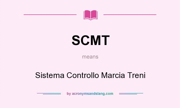 What does SCMT mean? It stands for Sistema Controllo Marcia Treni