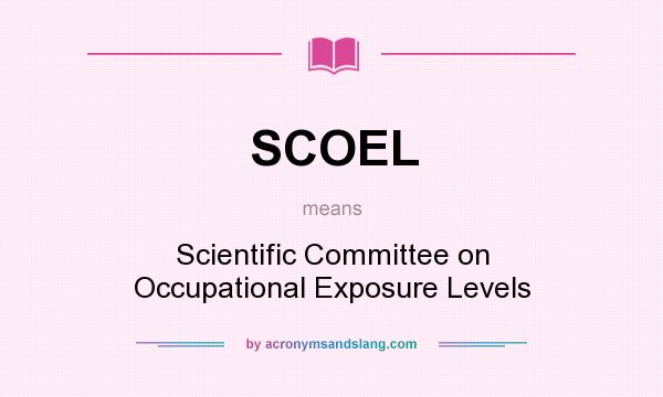 What does SCOEL mean? It stands for Scientific Committee on Occupational Exposure Levels