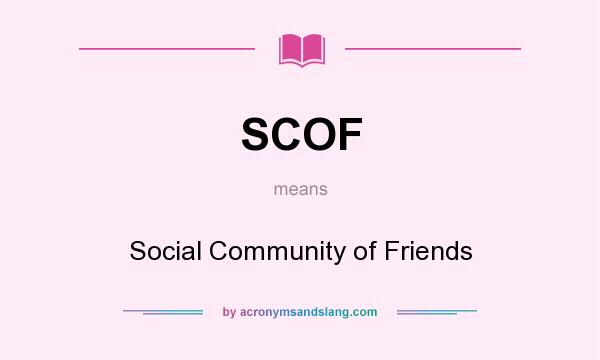 What does SCOF mean? It stands for Social Community of Friends