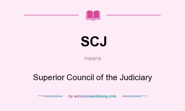 What does SCJ mean? It stands for Superior Council of the Judiciary