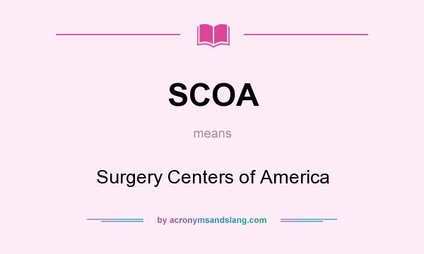 What does SCOA mean? It stands for Surgery Centers of America
