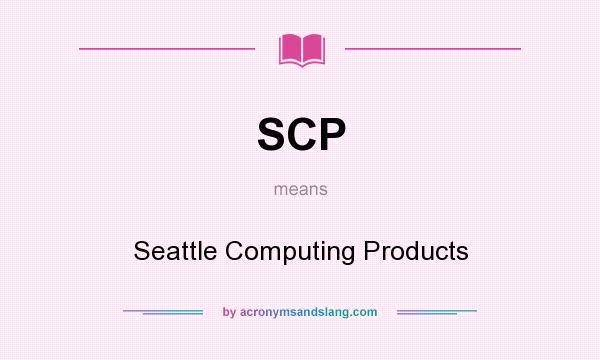 What does SCP mean? It stands for Seattle Computing Products