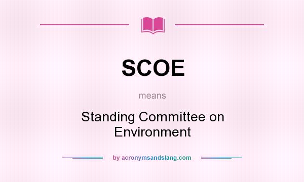 What does SCOE mean? It stands for Standing Committee on Environment