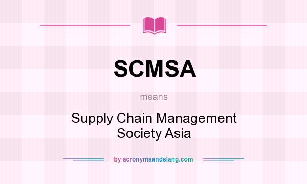 What does SCMSA mean? It stands for Supply Chain Management Society Asia