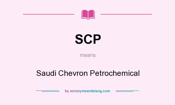 What does SCP mean? It stands for Saudi Chevron Petrochemical