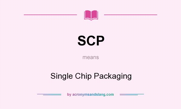 What does SCP mean? It stands for Single Chip Packaging