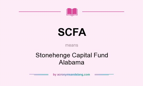 What does SCFA mean? It stands for Stonehenge Capital Fund Alabama