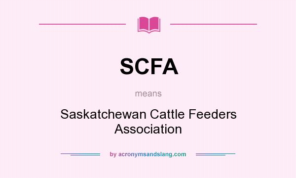 What does SCFA mean? It stands for Saskatchewan Cattle Feeders Association