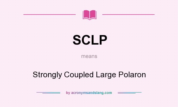 What does SCLP mean? It stands for Strongly Coupled Large Polaron