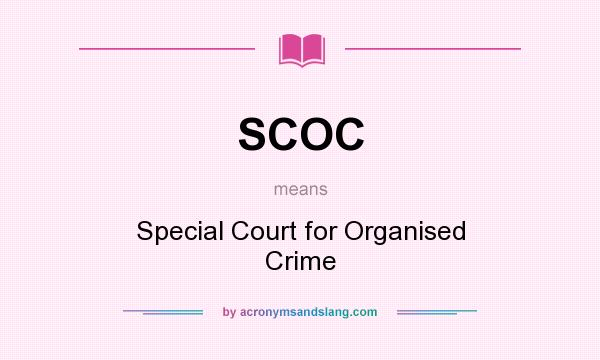 What does SCOC mean? It stands for Special Court for Organised Crime